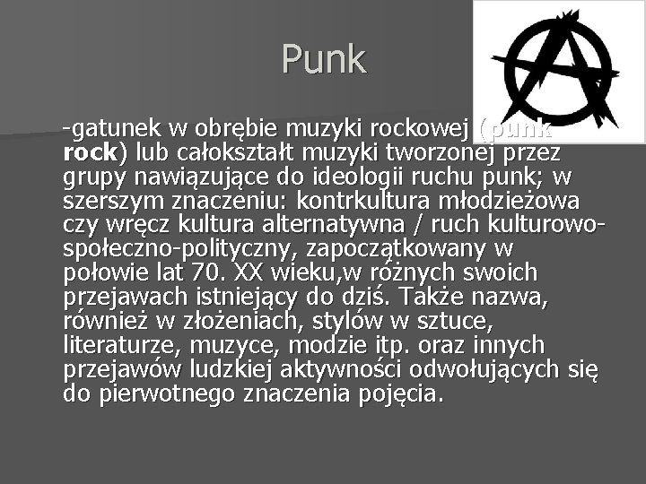 Punk -gatunek w obrębie muzyki rockowej (punk rock) lub całokształt muzyki tworzonej przez grupy