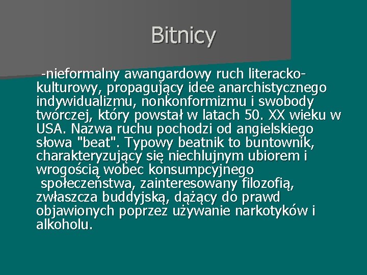 Bitnicy -nieformalny awangardowy ruch literacko- kulturowy, propagujący idee anarchistycznego indywidualizmu, nonkonformizmu i swobody twórczej,