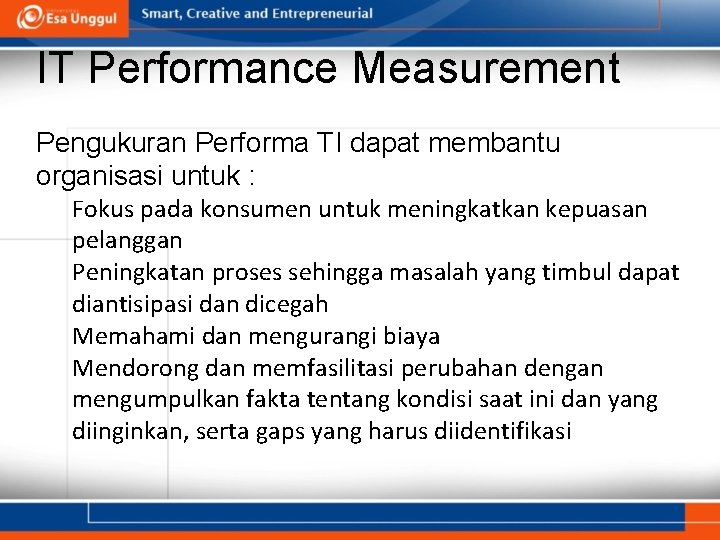 IT Performance Measurement Pengukuran Performa TI dapat membantu organisasi untuk : Fokus pada konsumen