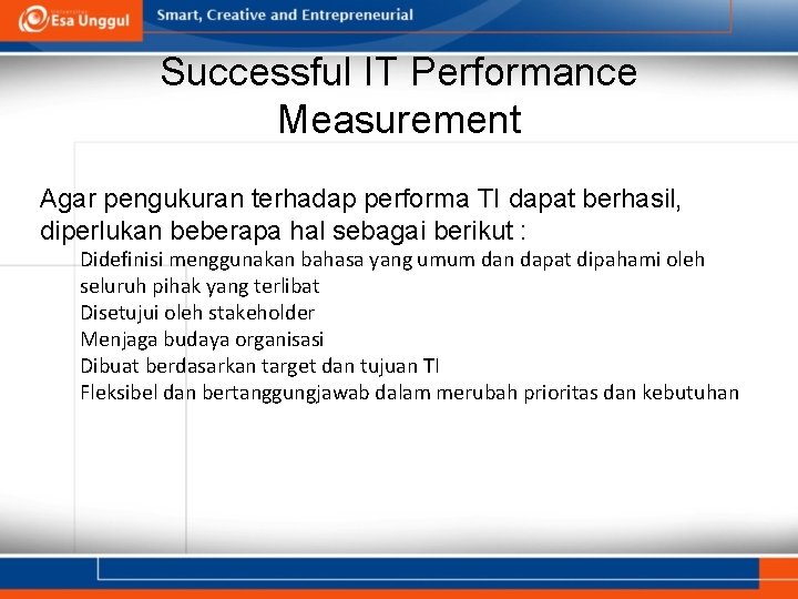 Successful IT Performance Measurement Agar pengukuran terhadap performa TI dapat berhasil, diperlukan beberapa hal