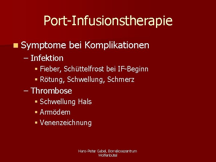 Port-Infusionstherapie n Symptome bei Komplikationen – Infektion § Fieber, Schüttelfrost bei IF-Beginn § Rötung,