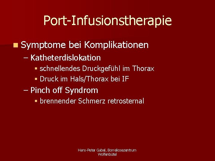 Port-Infusionstherapie n Symptome bei Komplikationen – Katheterdislokation § schnellendes Druckgefühl im Thorax § Druck