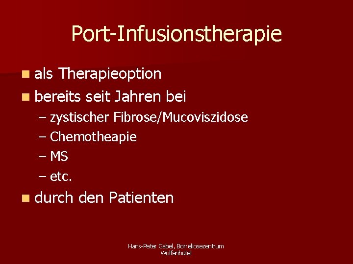 Port-Infusionstherapie n als Therapieoption n bereits seit Jahren bei – zystischer Fibrose/Mucoviszidose – Chemotheapie