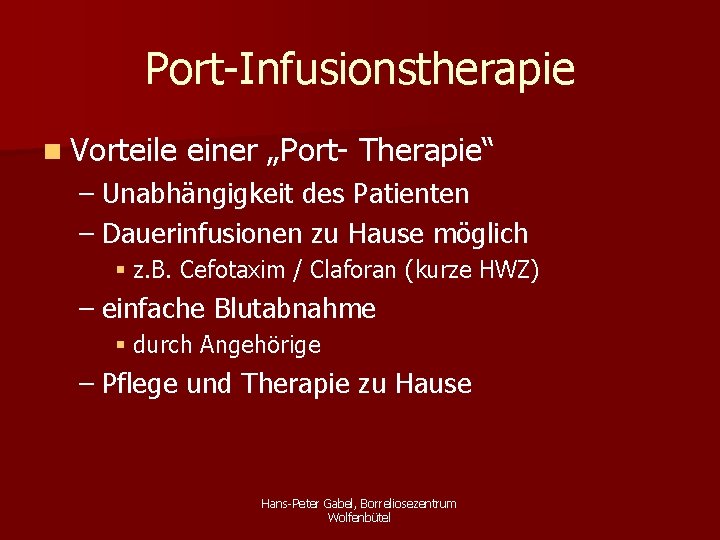 Port-Infusionstherapie n Vorteile einer „Port- Therapie“ – Unabhängigkeit des Patienten – Dauerinfusionen zu Hause