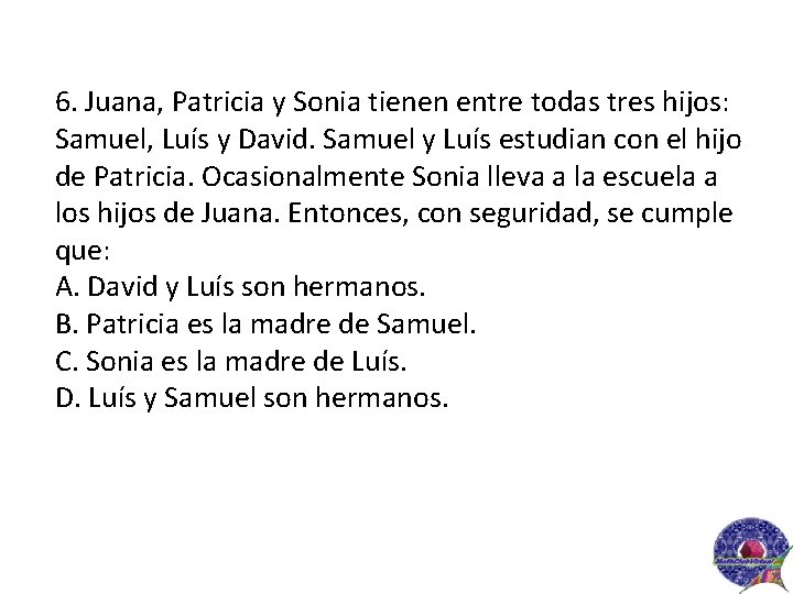 6. Juana, Patricia y Sonia tienen entre todas tres hijos: Samuel, Luís y David.