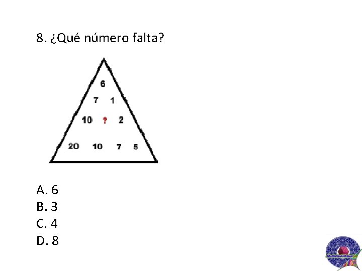 8. ¿Qué número falta? A. 6 B. 3 C. 4 D. 8 5 