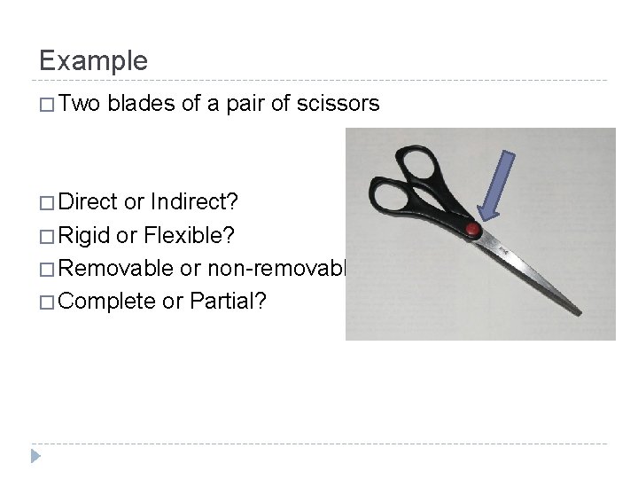 Example � Two blades of a pair of scissors � Direct or Indirect? �