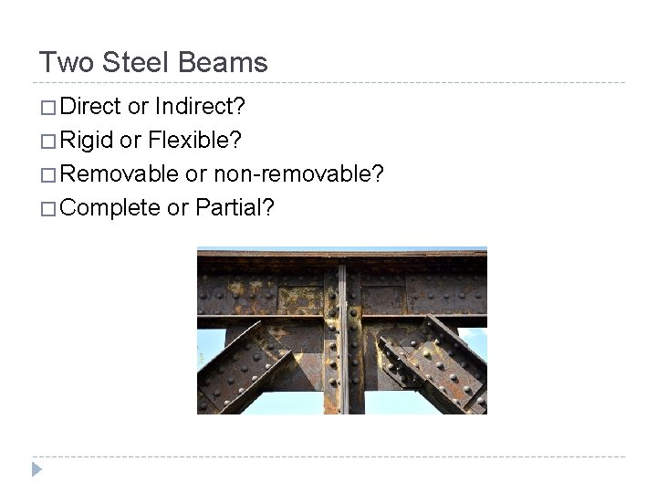 Two Steel Beams � Direct or Indirect? � Rigid or Flexible? � Removable or