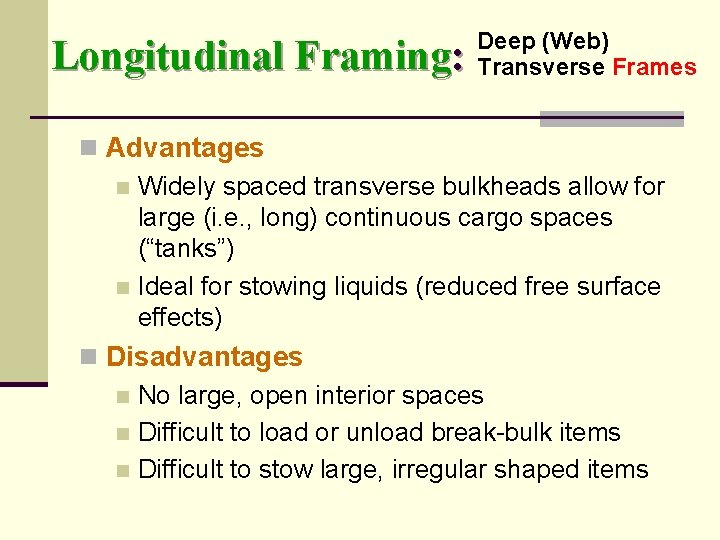 Longitudinal Framing: Deep (Web) Transverse Frames n Advantages n Widely spaced transverse bulkheads allow