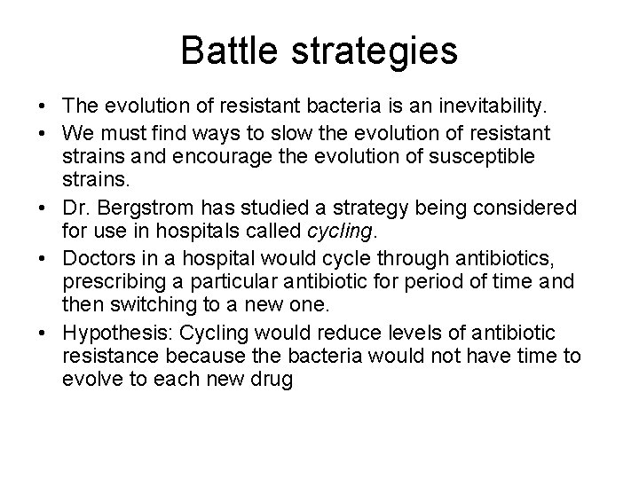 Battle strategies • The evolution of resistant bacteria is an inevitability. • We must