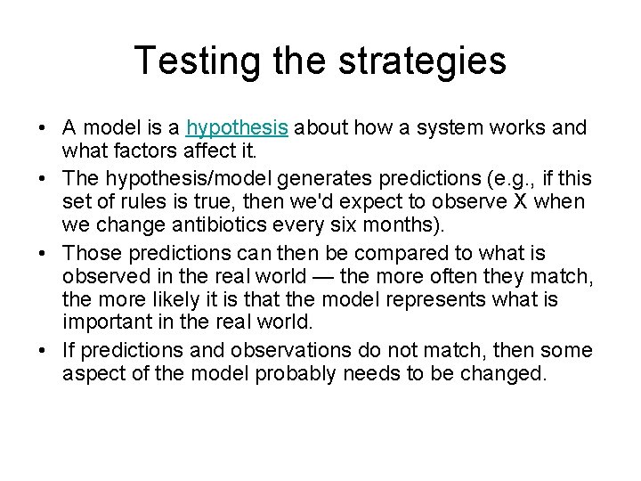 Testing the strategies • A model is a hypothesis about how a system works