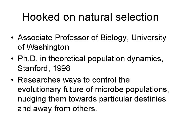 Hooked on natural selection • Associate Professor of Biology, University of Washington • Ph.
