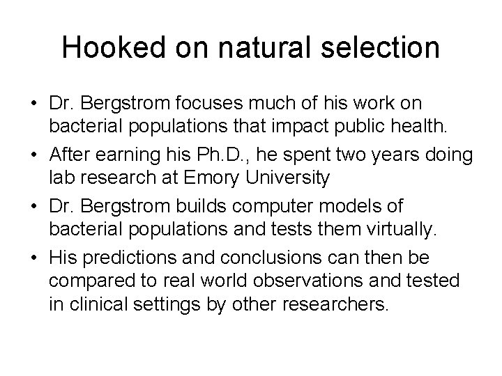 Hooked on natural selection • Dr. Bergstrom focuses much of his work on bacterial