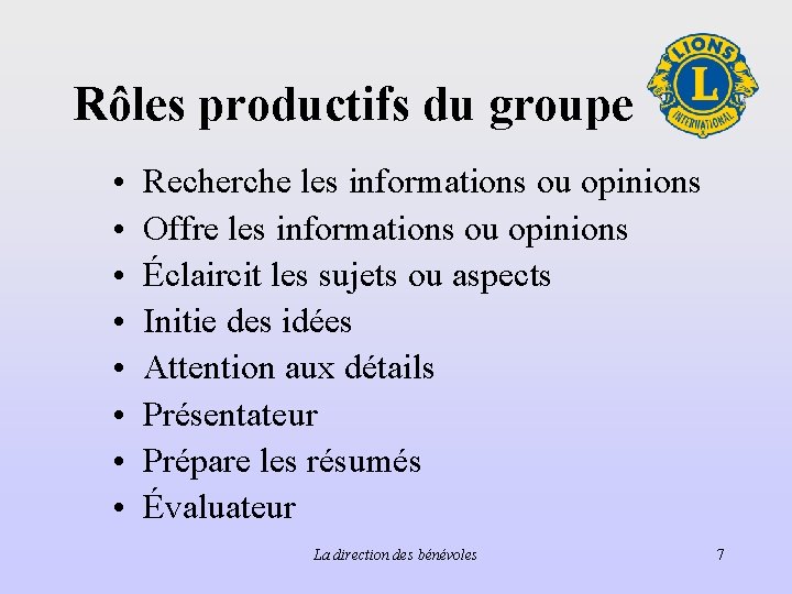 Rôles productifs du groupe • • Recherche les informations ou opinions Offre les informations