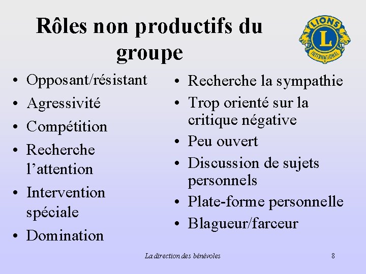 Rôles non productifs du groupe • • Opposant/résistant Agressivité Compétition Recherche l’attention • Intervention