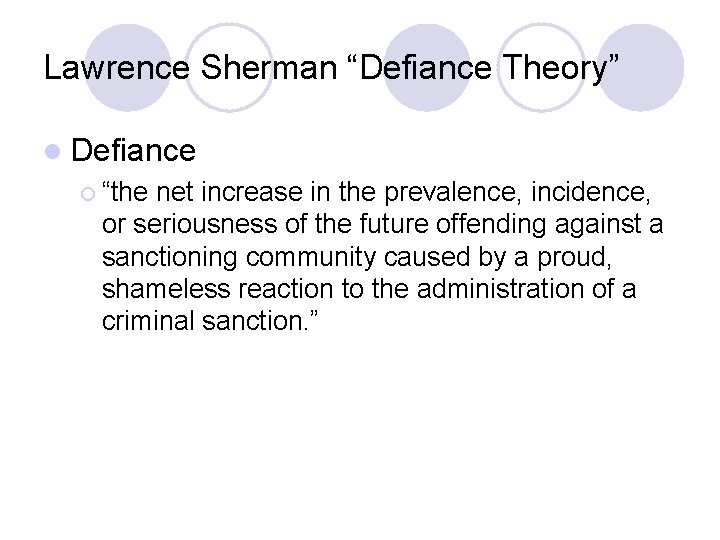 Lawrence Sherman “Defiance Theory” l Defiance ¡ “the net increase in the prevalence, incidence,