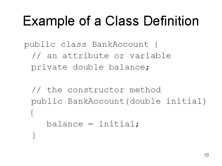 Example of a Class Definition public class Bank. Account { // an attribute or