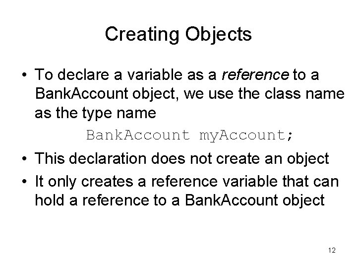 Creating Objects • To declare a variable as a reference to a Bank. Account