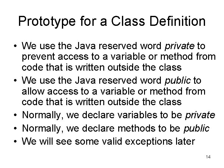 Prototype for a Class Definition • We use the Java reserved word private to