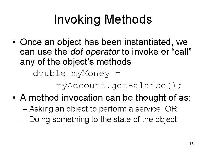 Invoking Methods • Once an object has been instantiated, we can use the dot