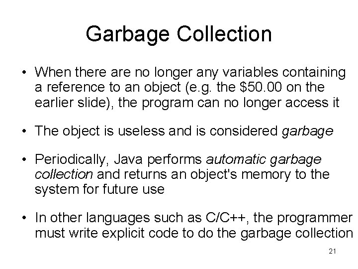 Garbage Collection • When there are no longer any variables containing a reference to