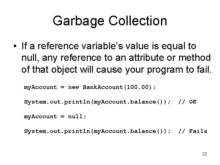 Garbage Collection • If a reference variable’s value is equal to null, any reference