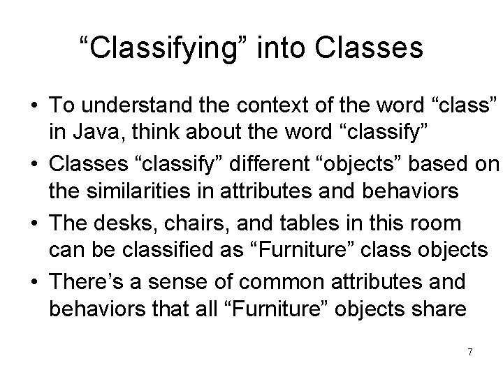 “Classifying” into Classes • To understand the context of the word “class” in Java,