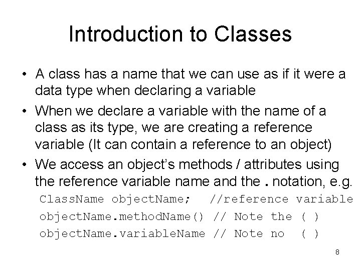 Introduction to Classes • A class has a name that we can use as
