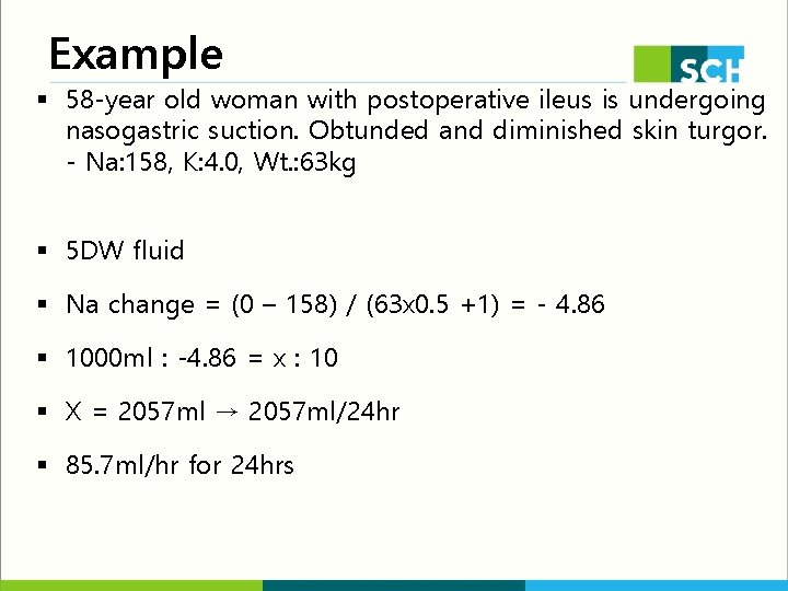 Example § 58 -year old woman with postoperative ileus is undergoing nasogastric suction. Obtunded