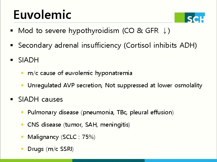 Euvolemic § Mod to severe hypothyroidism (CO & GFR ↓) § Secondary adrenal insufficiency