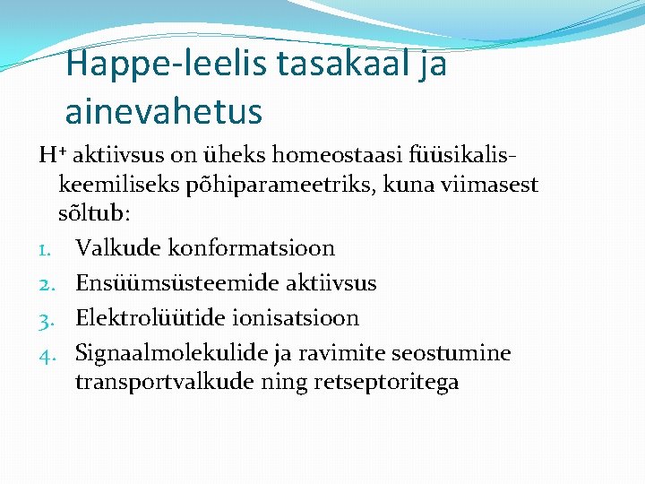 Happe-leelis tasakaal ja ainevahetus H+ aktiivsus on üheks homeostaasi füüsikaliskeemiliseks põhiparameetriks, kuna viimasest sõltub: