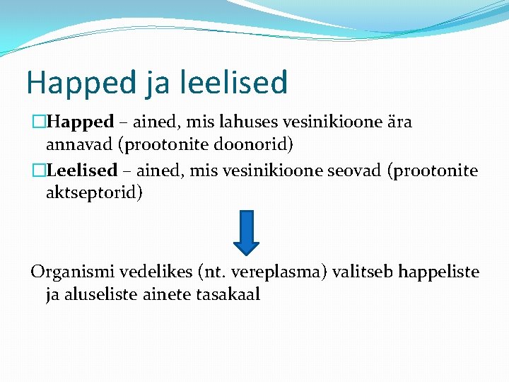 Happed ja leelised �Happed – ained, mis lahuses vesinikioone ära annavad (prootonite doonorid) �Leelised