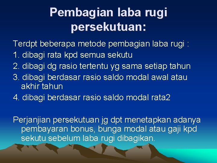 Pembagian laba rugi persekutuan: Terdpt beberapa metode pembagian laba rugi : 1. dibagi rata