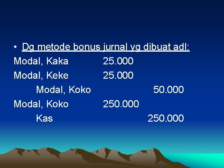  • Dg metode bonus jurnal yg dibuat adl: Modal, Kaka 25. 000 Modal,