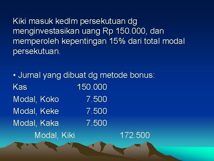 Kiki masuk kedlm persekutuan dg menginvestasikan uang Rp 150. 000, dan memperoleh kepentingan 15%