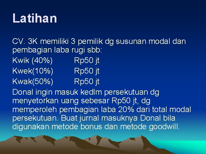 Latihan CV. 3 K memiliki 3 pemilik dg susunan modal dan pembagian laba rugi