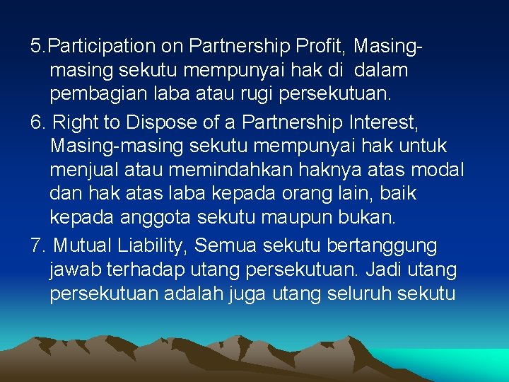 5. Participation on Partnership Profit, Masingmasing sekutu mempunyai hak di dalam pembagian laba atau