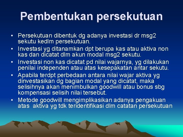 Pembentukan persekutuan • Persekutuan dibentuk dg adanya investasi dr msg 2 sekutu kedlm persekutuan.