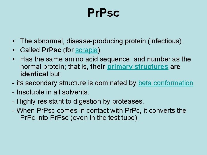 Pr. Psc • The abnormal, disease-producing protein (infectious). • Called Pr. Psc (for scrapie).