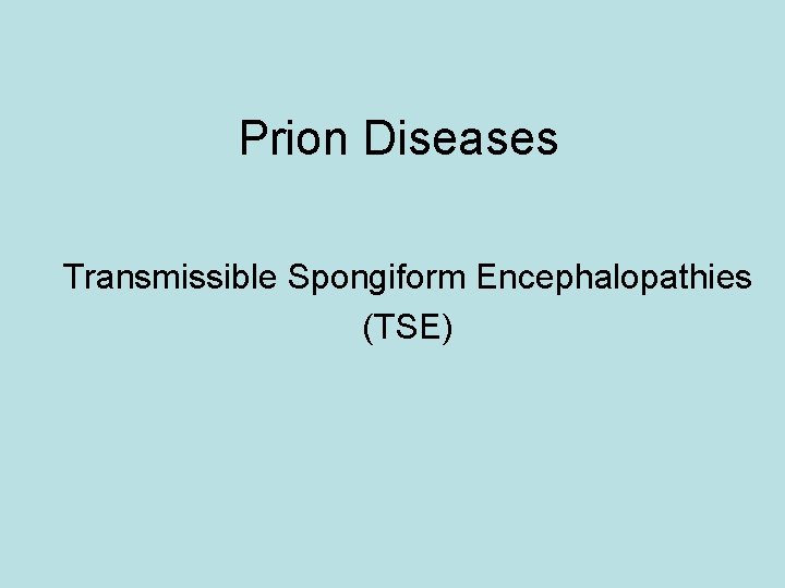 Prion Diseases Transmissible Spongiform Encephalopathies (TSE) 