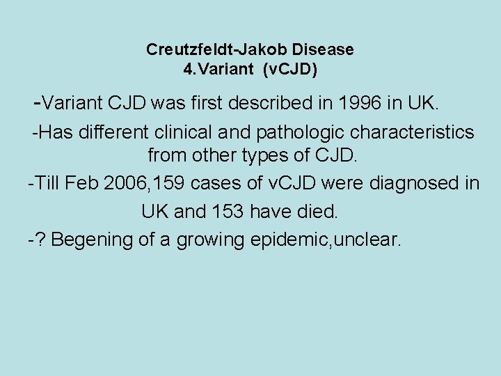 Creutzfeldt-Jakob Disease 4. Variant (v. CJD) -Variant CJD was first described in 1996 in