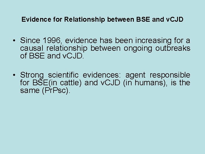 Evidence for Relationship between BSE and v. CJD • Since 1996, evidence has been