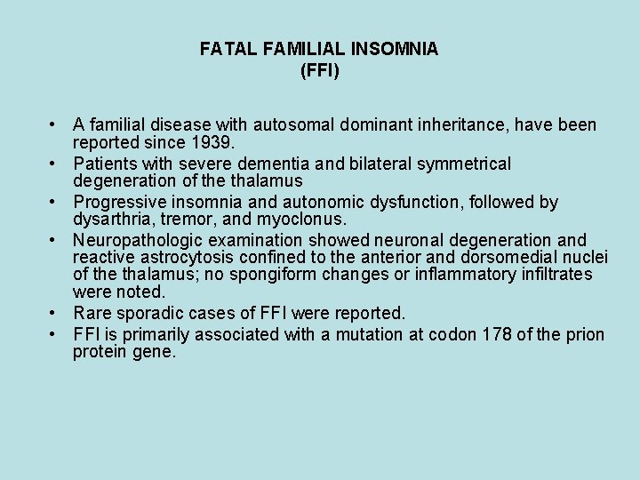 FATAL FAMILIAL INSOMNIA (FFI) • A familial disease with autosomal dominant inheritance, have been