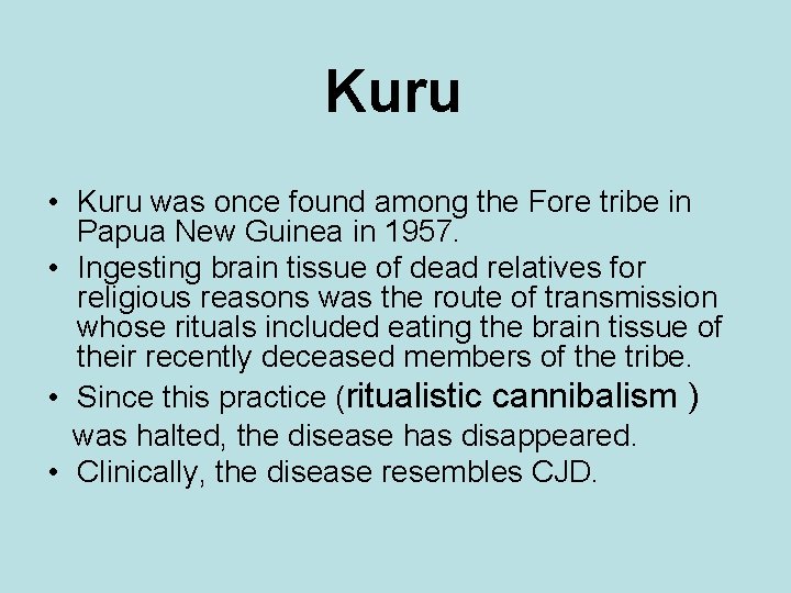 Kuru • Kuru was once found among the Fore tribe in Papua New Guinea