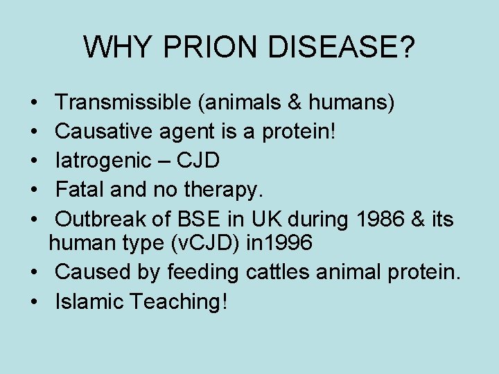 WHY PRION DISEASE? • • • Transmissible (animals & humans) Causative agent is a