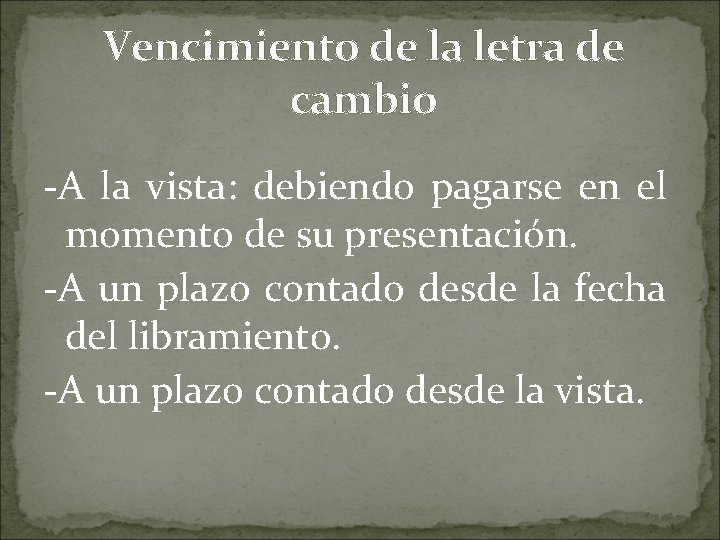 Vencimiento de la letra de cambio -A la vista: debiendo pagarse en el momento