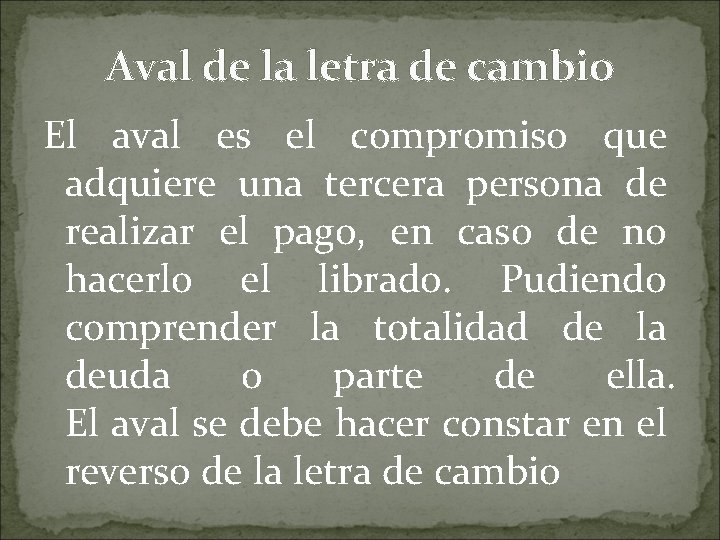 Aval de la letra de cambio El aval es el compromiso que adquiere una