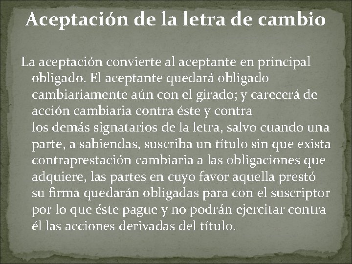 Aceptación de la letra de cambio La aceptación convierte al aceptante en principal obligado.