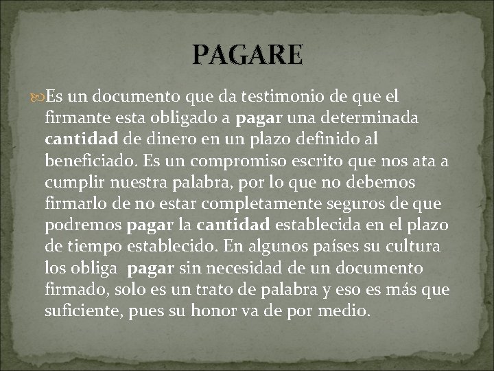PAGARE Es un documento que da testimonio de que el firmante esta obligado a