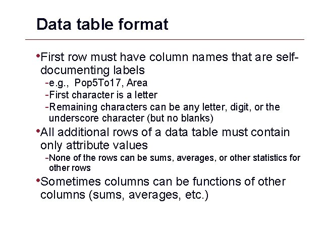 Data table format • First row must have column names that are selfdocumenting labels